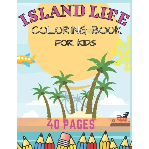 Island Life Coloring Book For Kids: Beach Fun Dreams Kids Holiday Seashore Animals Ice Cream Summer Boys Girls Awesome - Paperback